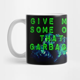 Give Me Some of that Garbage Mug